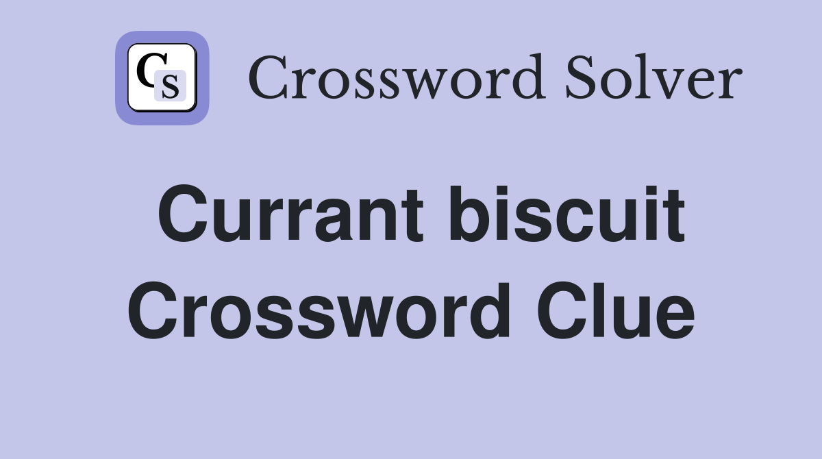 Currant biscuit Crossword Clue