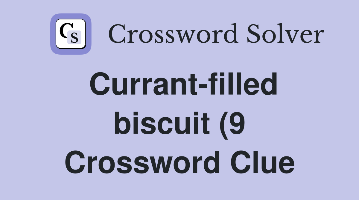 Currant filled biscuit (9) Crossword Clue Answers Crossword Solver Currant filled biscuit (9) Crossword Clue Answers Crossword Solver
