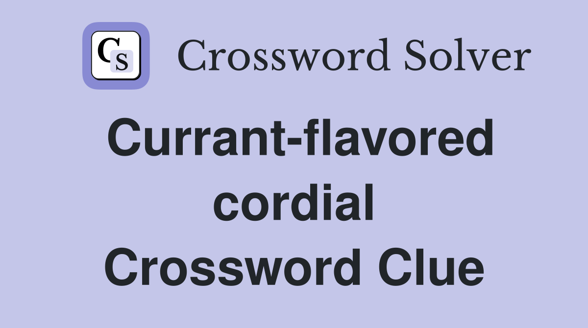 Currant-flavored cordial Crossword Clue