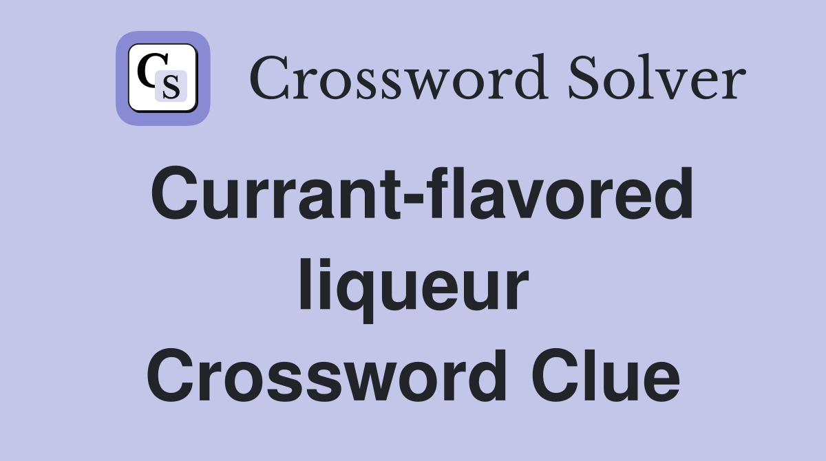 Currant-flavored liqueur Crossword Clue