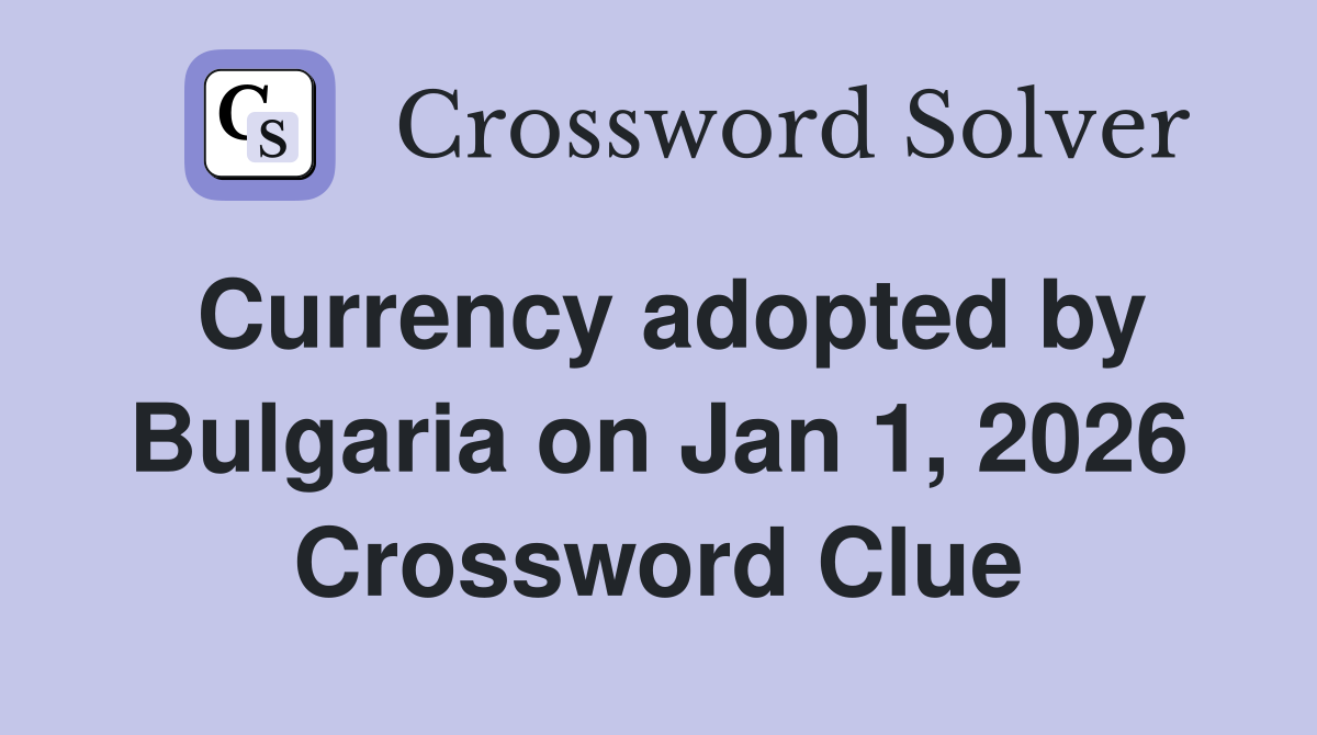 Currency adopted by Bulgaria on Jan 1, 2026 Crossword Clue