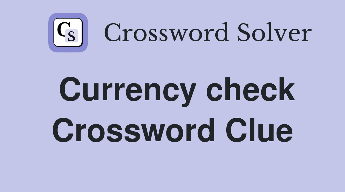 Currency check Crossword Clue