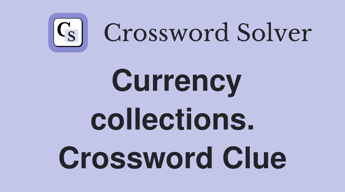 Currency collections. Crossword Clue