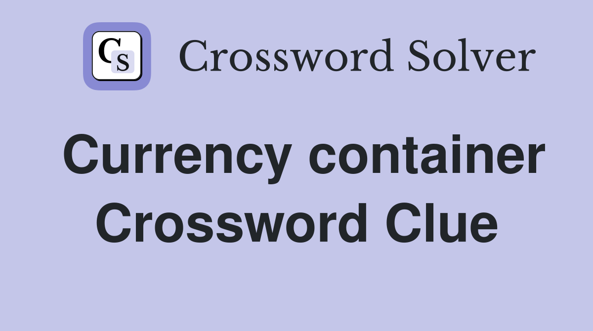 Currency container Crossword Clue