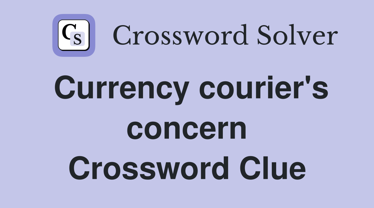 Currency courier's concern Crossword Clue