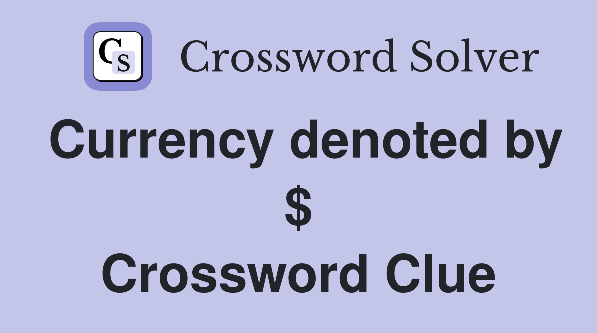 Currency denoted by $ Crossword Clue