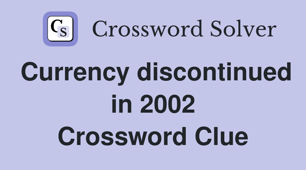 Currency discontinued in 2002 Crossword Clue