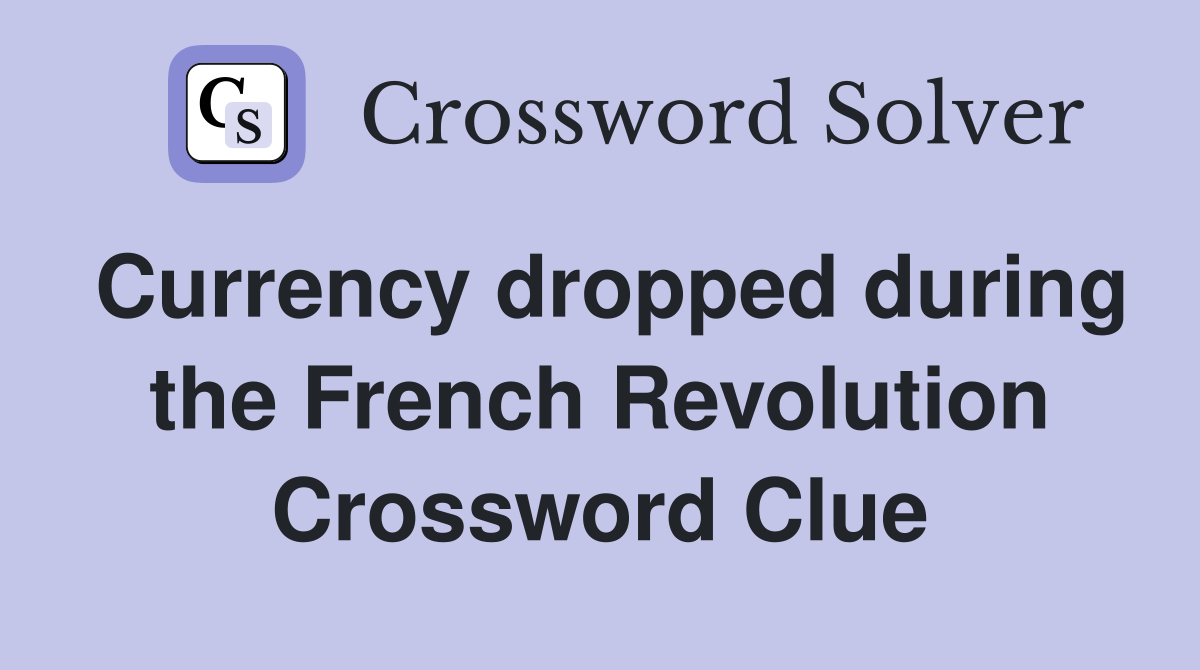 Currency dropped during the French Revolution Crossword Clue