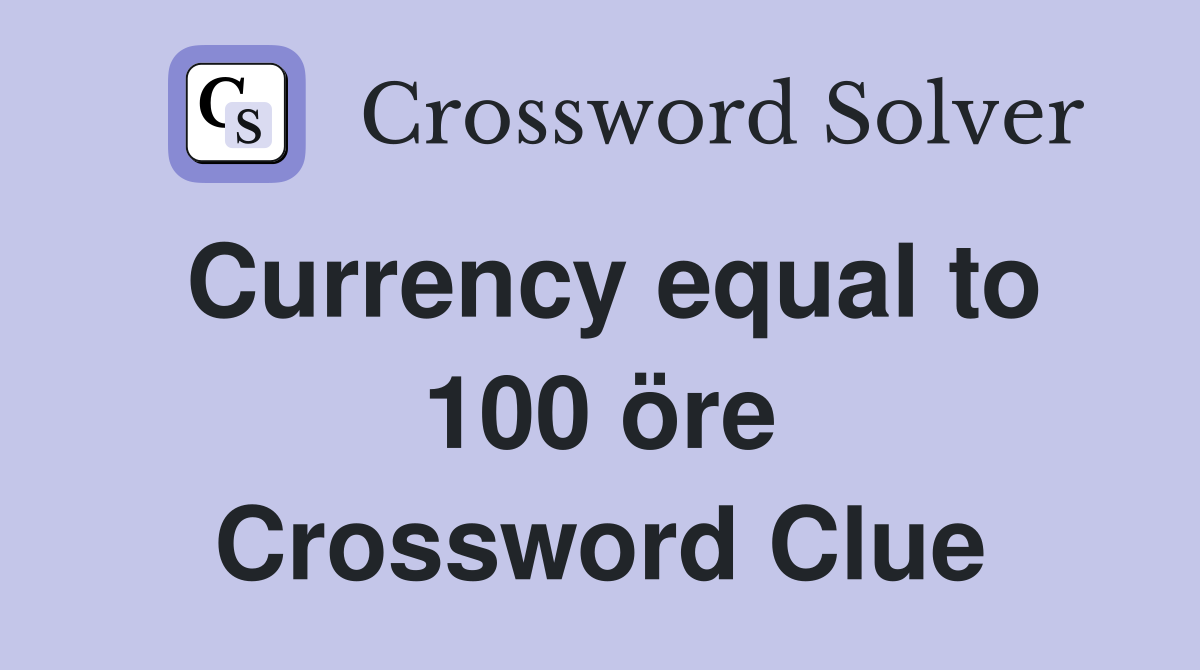 Currency equal to 100 öre Crossword Clue