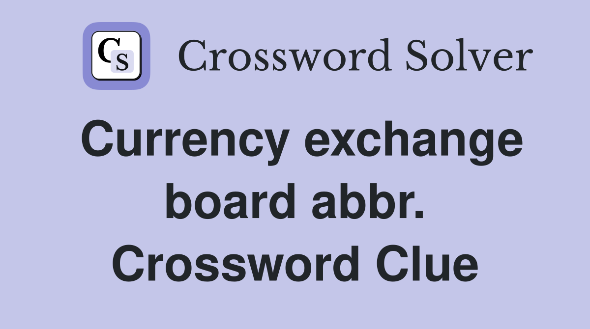 Currency exchange board abbr. Crossword Clue
