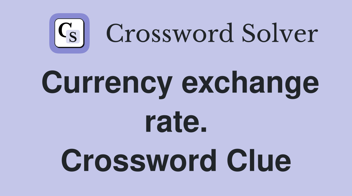 Currency exchange rate. Crossword Clue