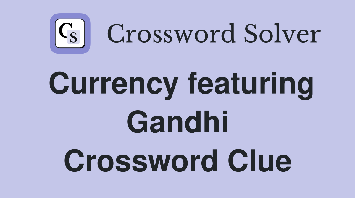 Currency featuring Gandhi Crossword Clue