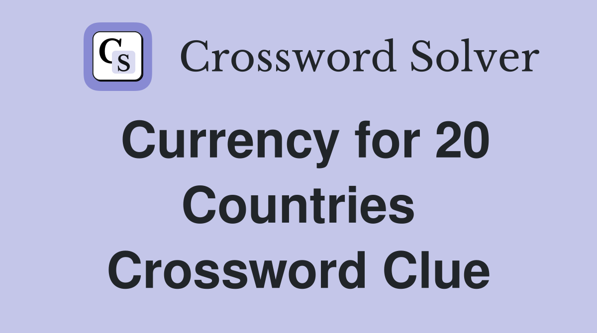 Currency for 20 Countries Crossword Clue