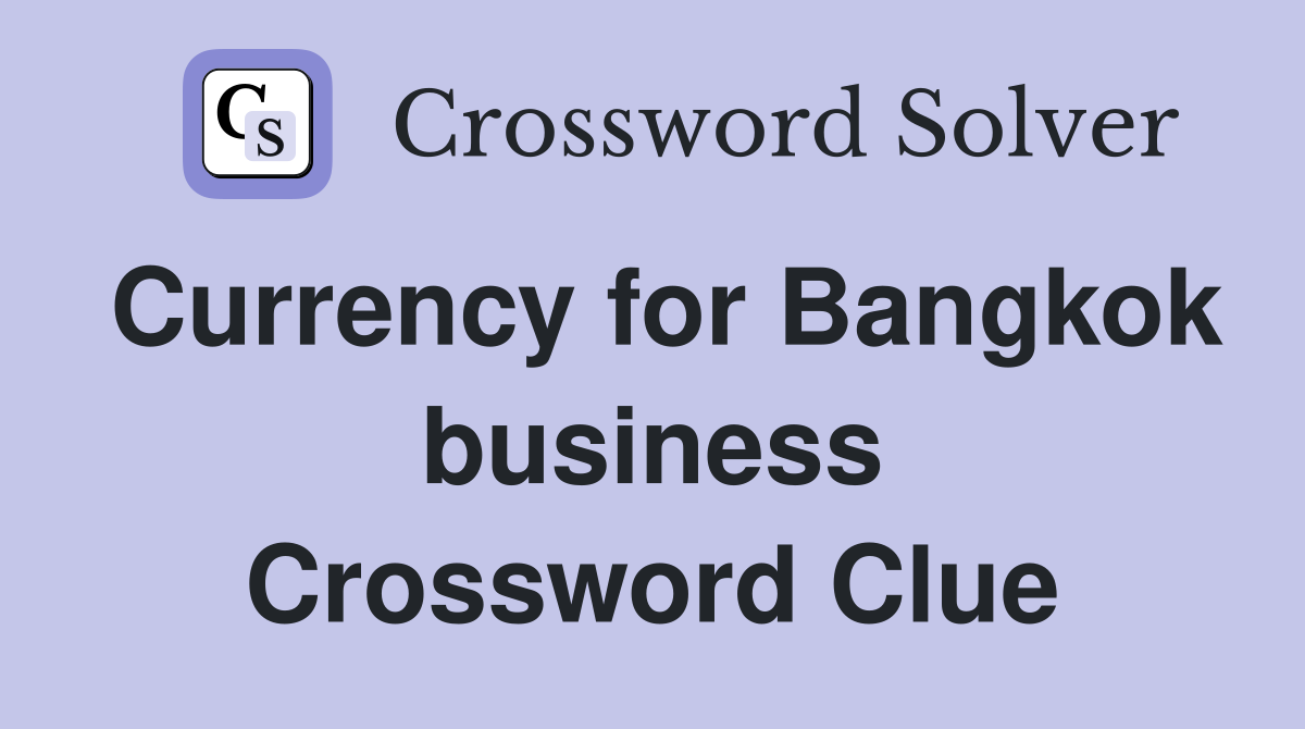 Currency for Bangkok business Crossword Clue