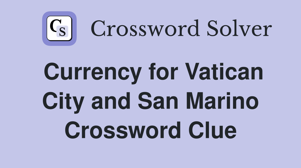 Currency for Vatican City and San Marino Crossword Clue
