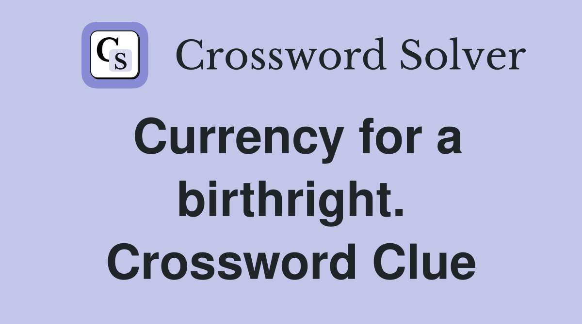 Currency for a birthright. Crossword Clue