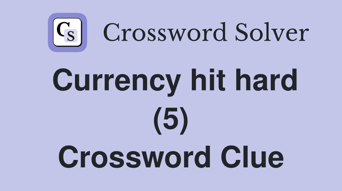 Currency hit hard (5) Crossword Clue