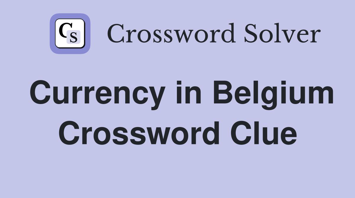 Currency in Belgium Crossword Clue