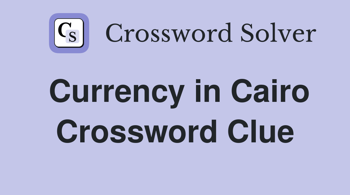 Currency in Cairo Crossword Clue