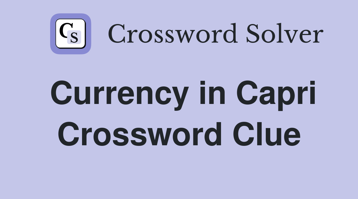 Currency in Capri Crossword Clue