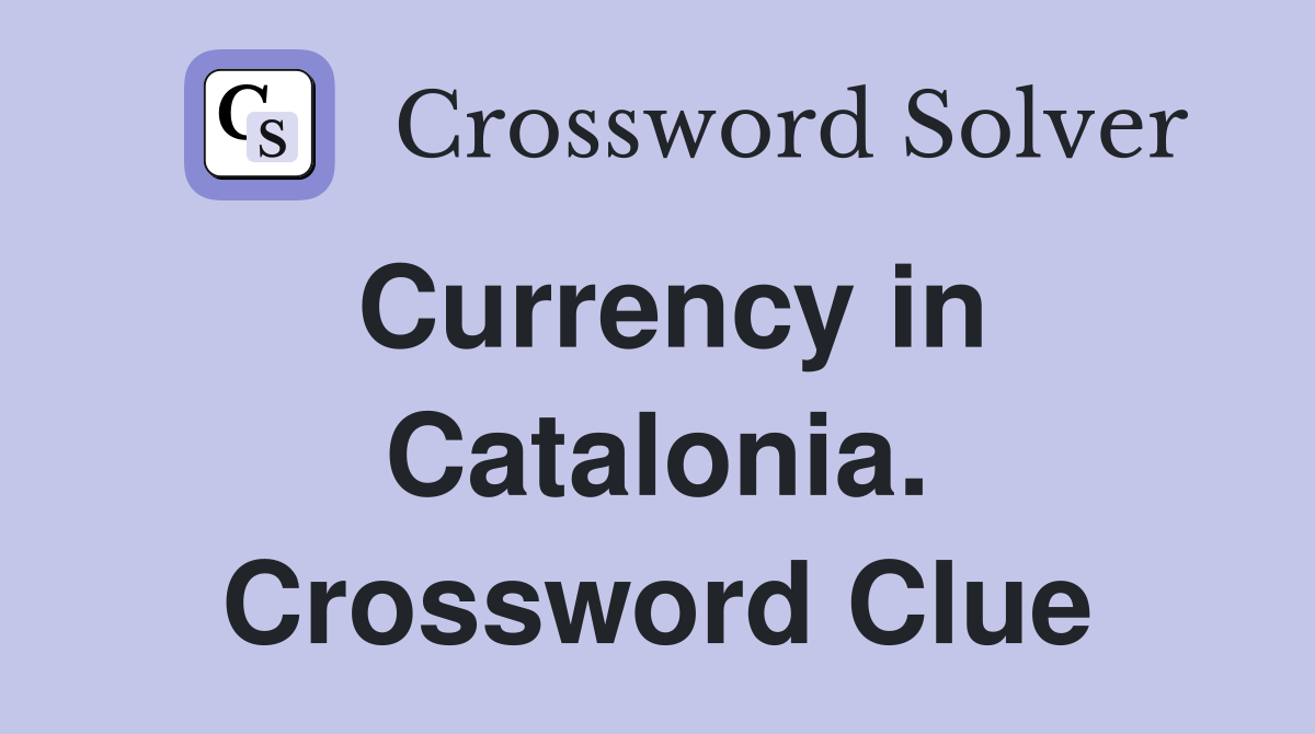 Currency in Catalonia. Crossword Clue