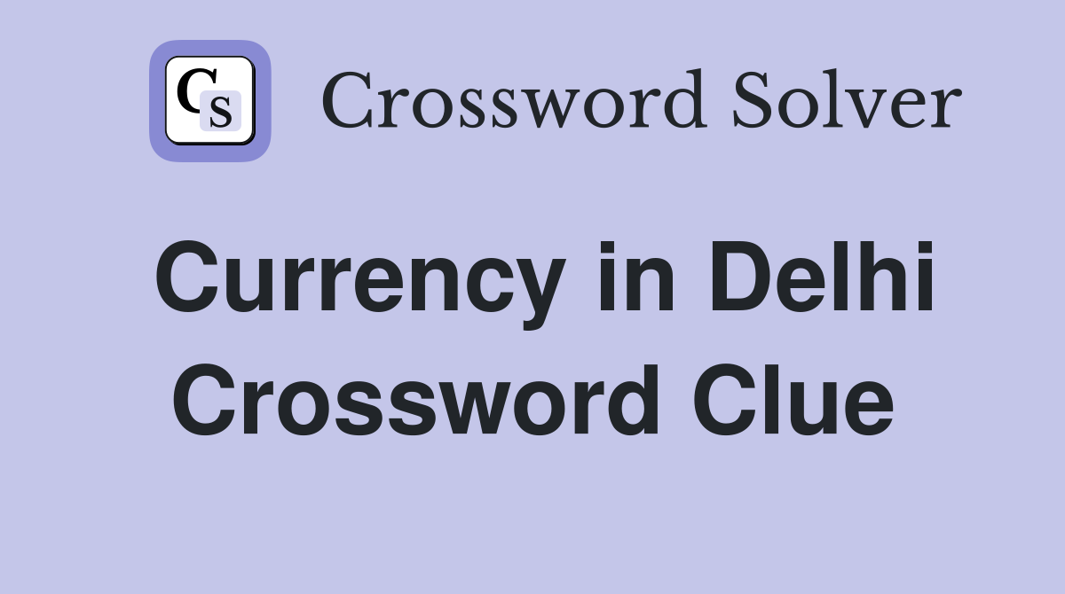 Currency in Delhi Crossword Clue