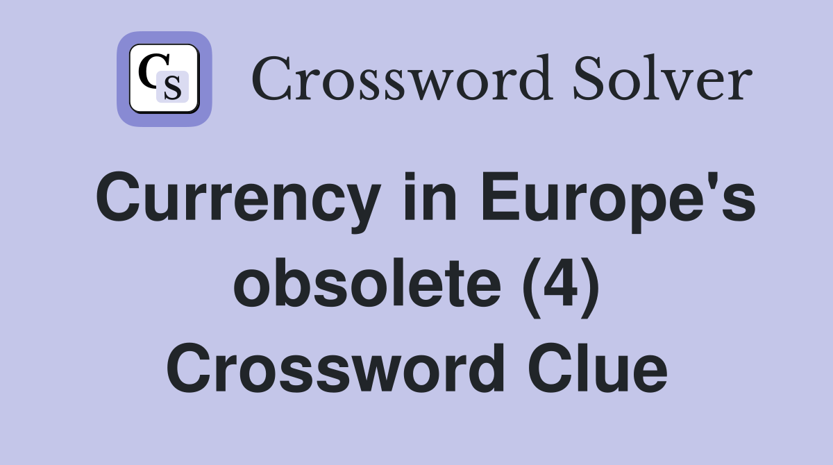 Currency in Europe's obsolete (4) Crossword Clue
