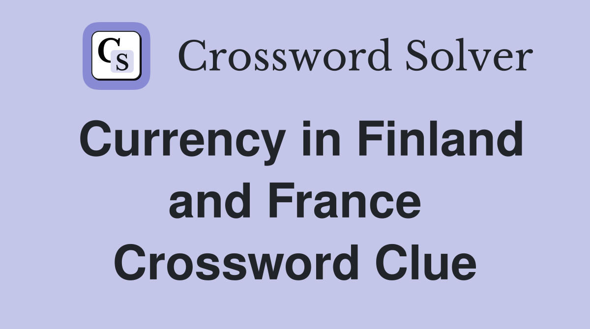 Currency in Finland and France Crossword Clue