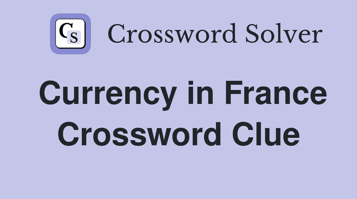 Currency in France Crossword Clue