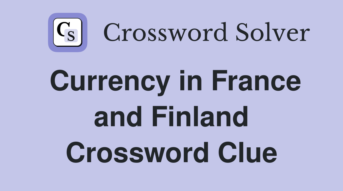 Currency in France and Finland Crossword Clue