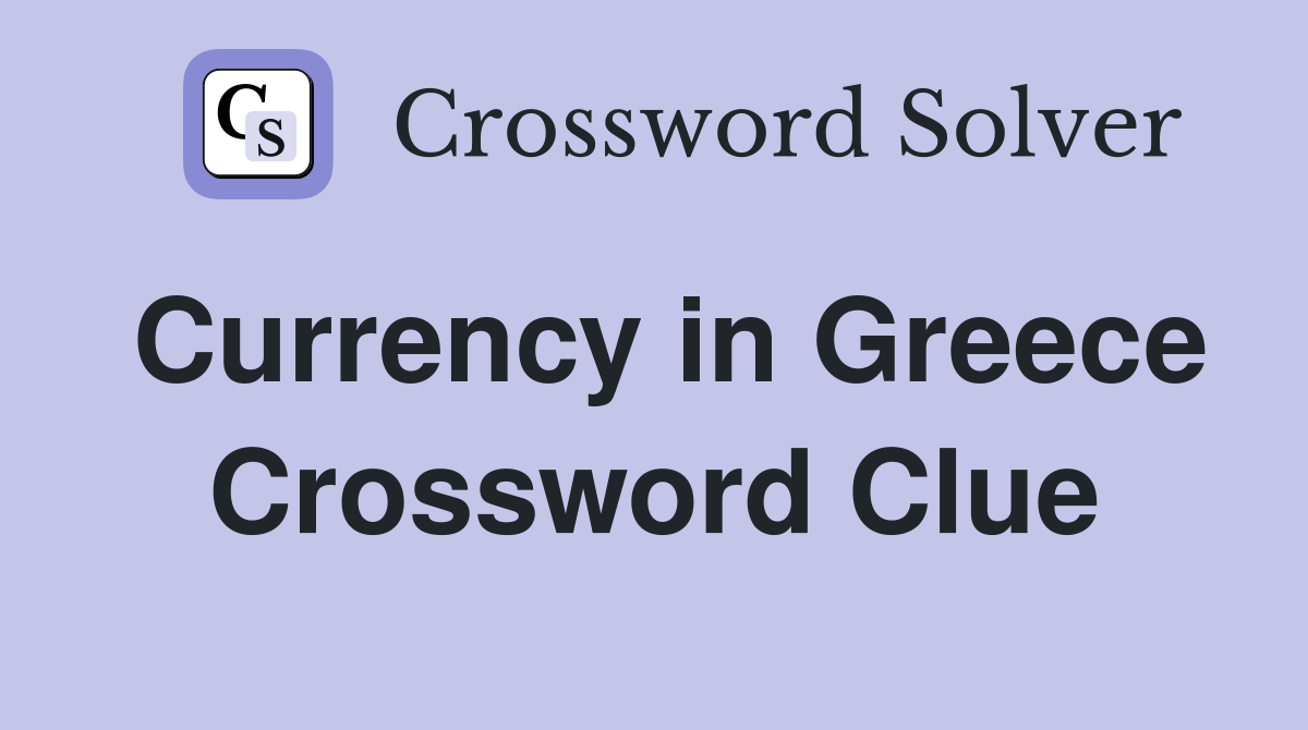 Currency in Greece Crossword Clue