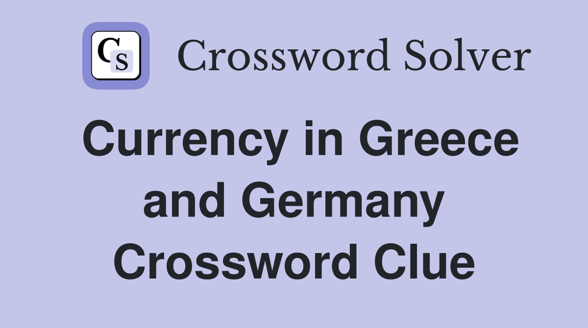 Currency in Greece and Germany Crossword Clue