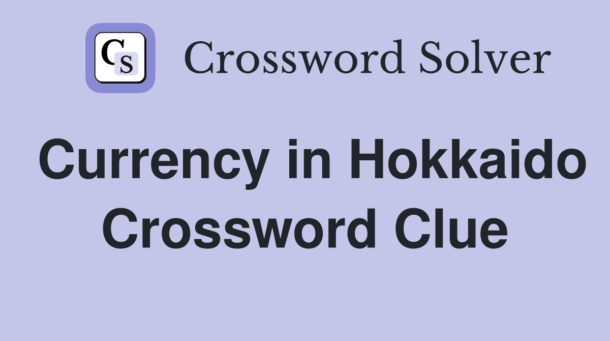 Currency in Hokkaido Crossword Clue