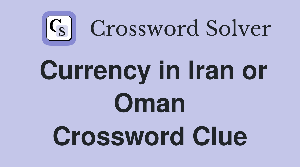 Currency in Iran or Oman Crossword Clue