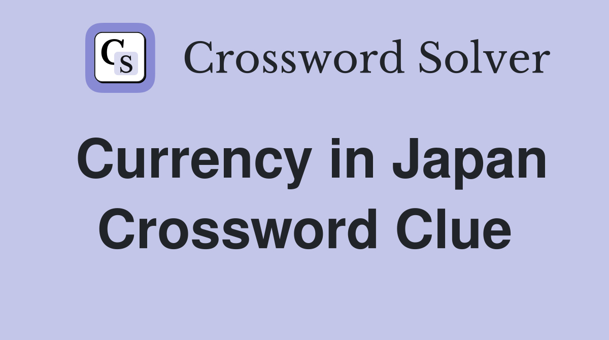 Currency in Japan Crossword Clue