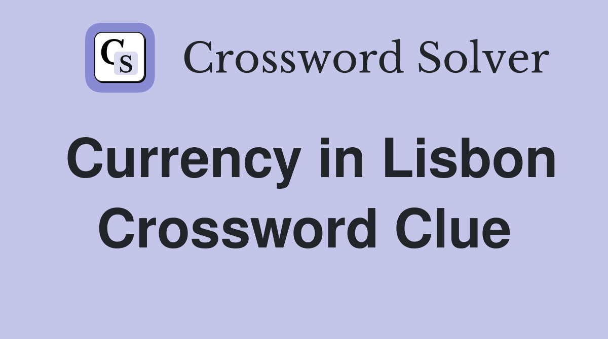 Currency in Lisbon Crossword Clue