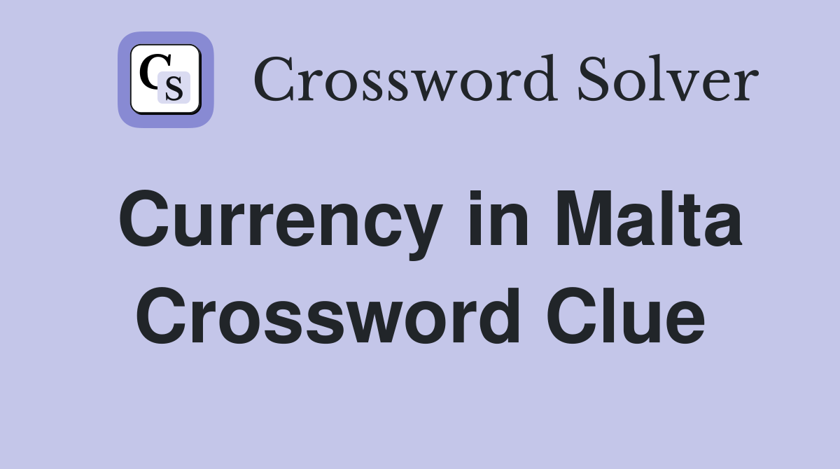 Currency in Malta Crossword Clue