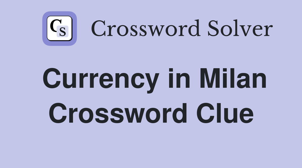 Currency in Milan Crossword Clue