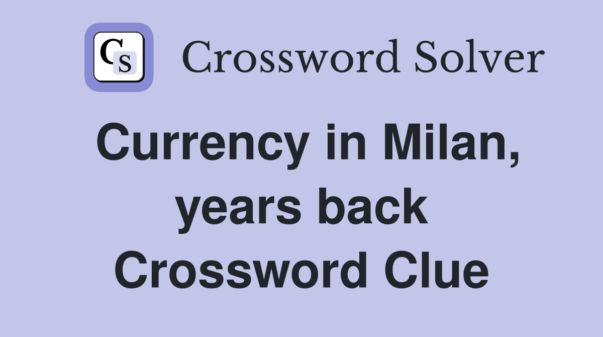 Currency in Milan, years back Crossword Clue