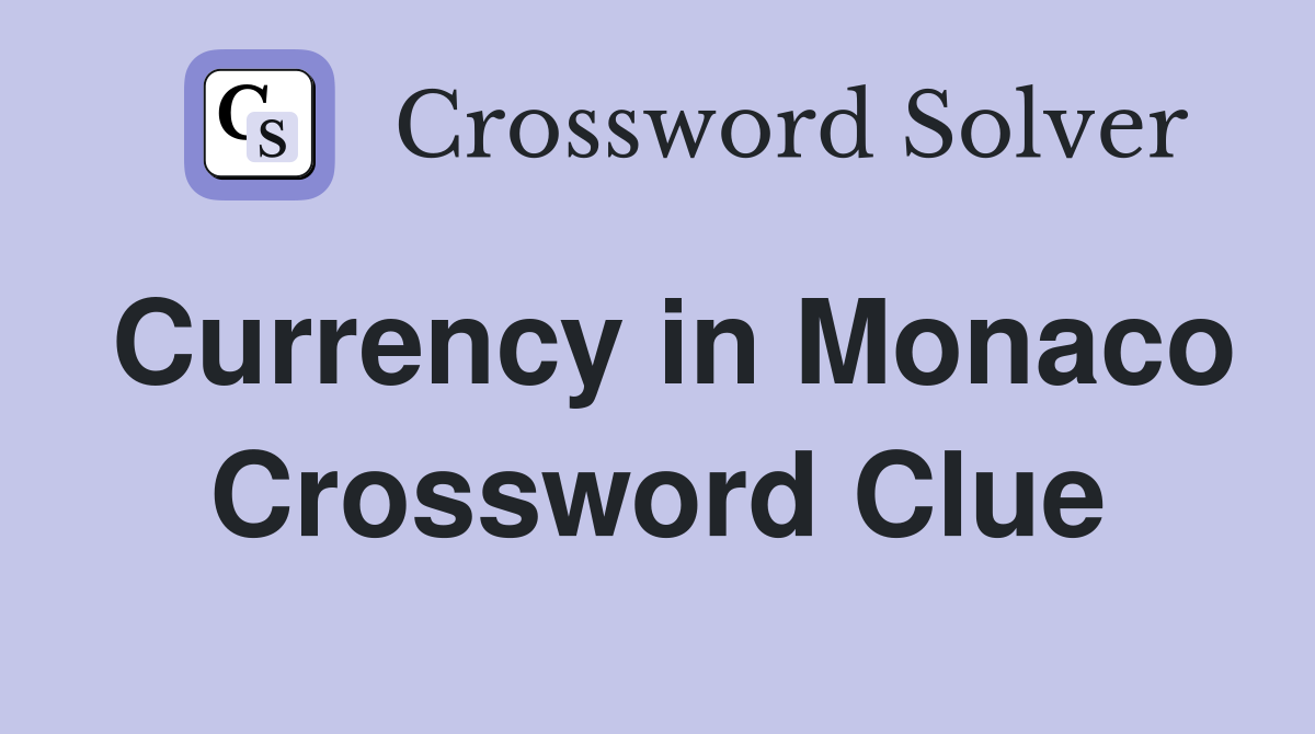 Currency in Monaco Crossword Clue