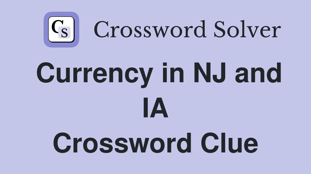 Currency in NJ and IA Crossword Clue