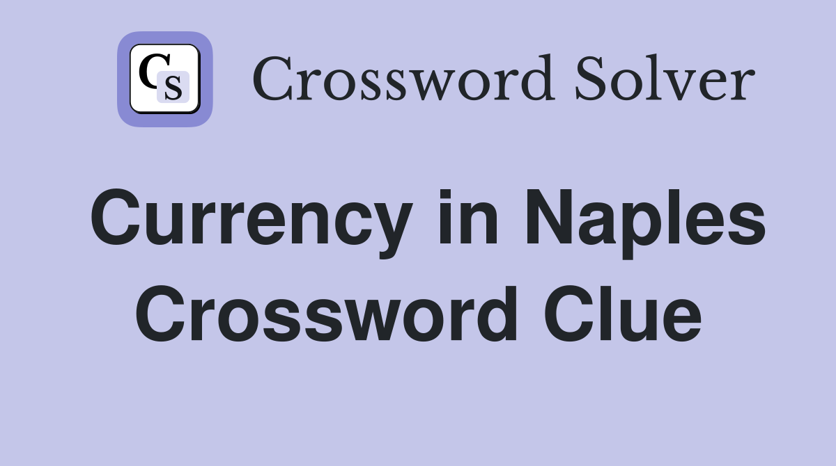 Currency in Naples Crossword Clue