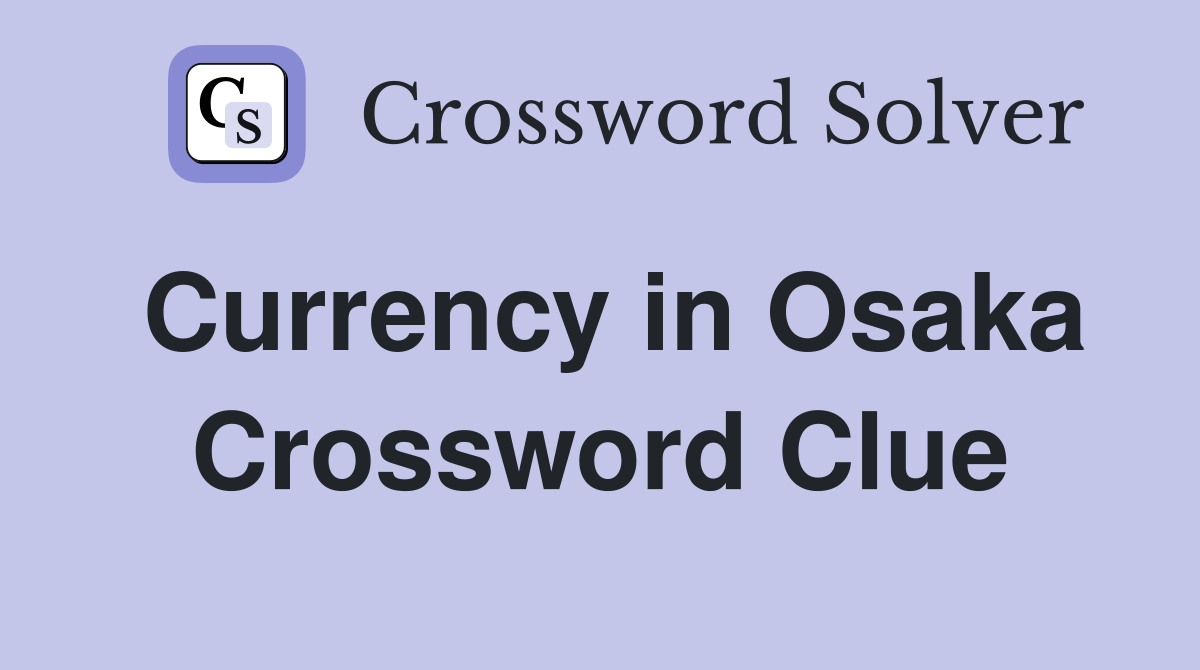 Currency in Osaka Crossword Clue