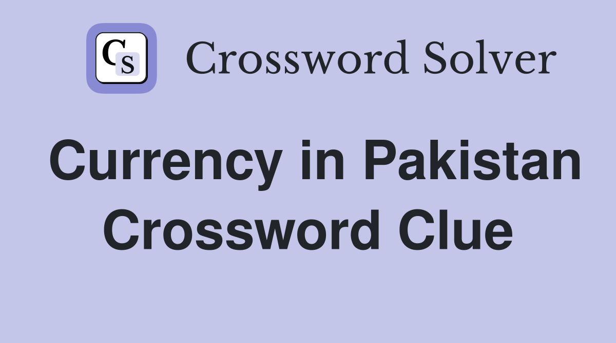 Currency in Pakistan Crossword Clue