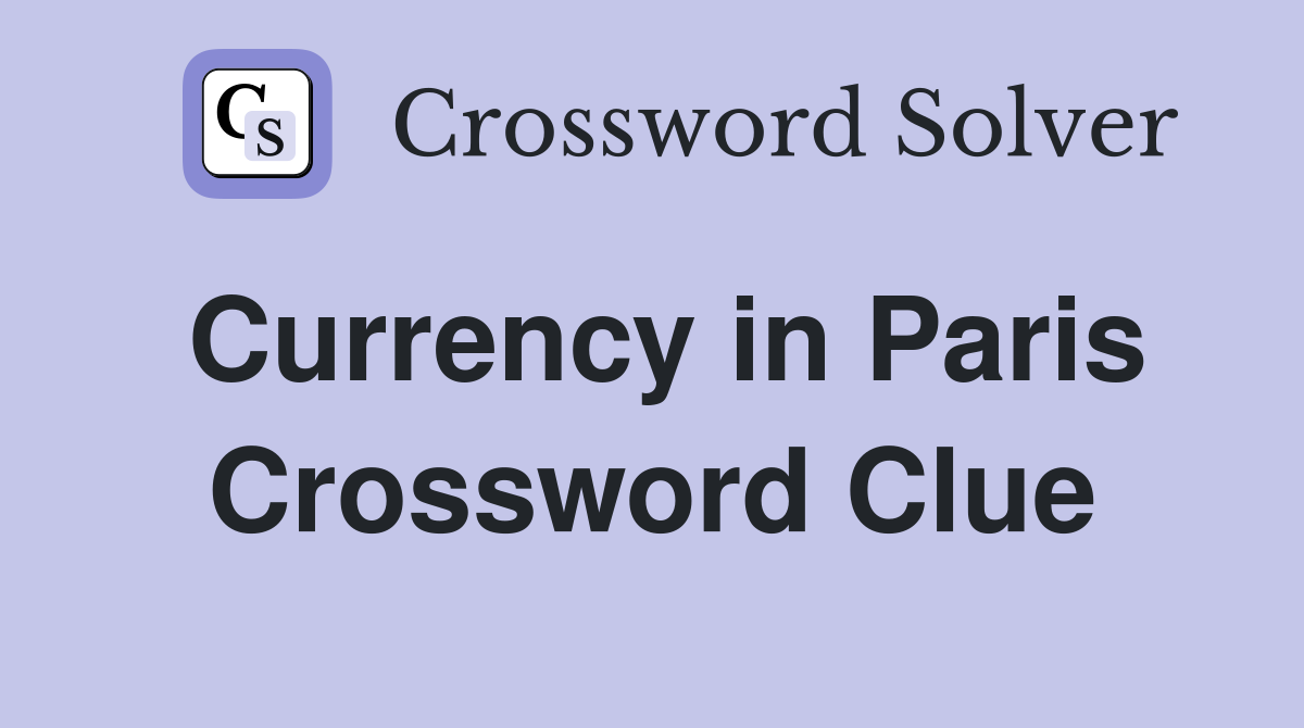 Currency in Paris Crossword Clue