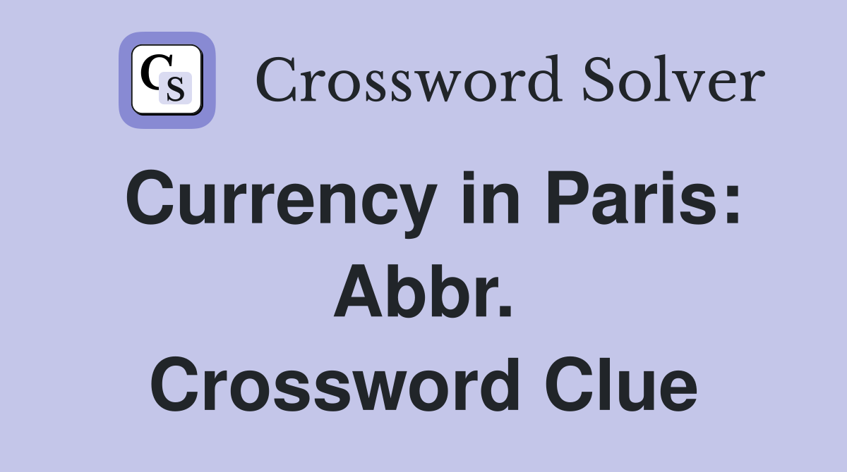 Currency in Paris: Abbr. Crossword Clue