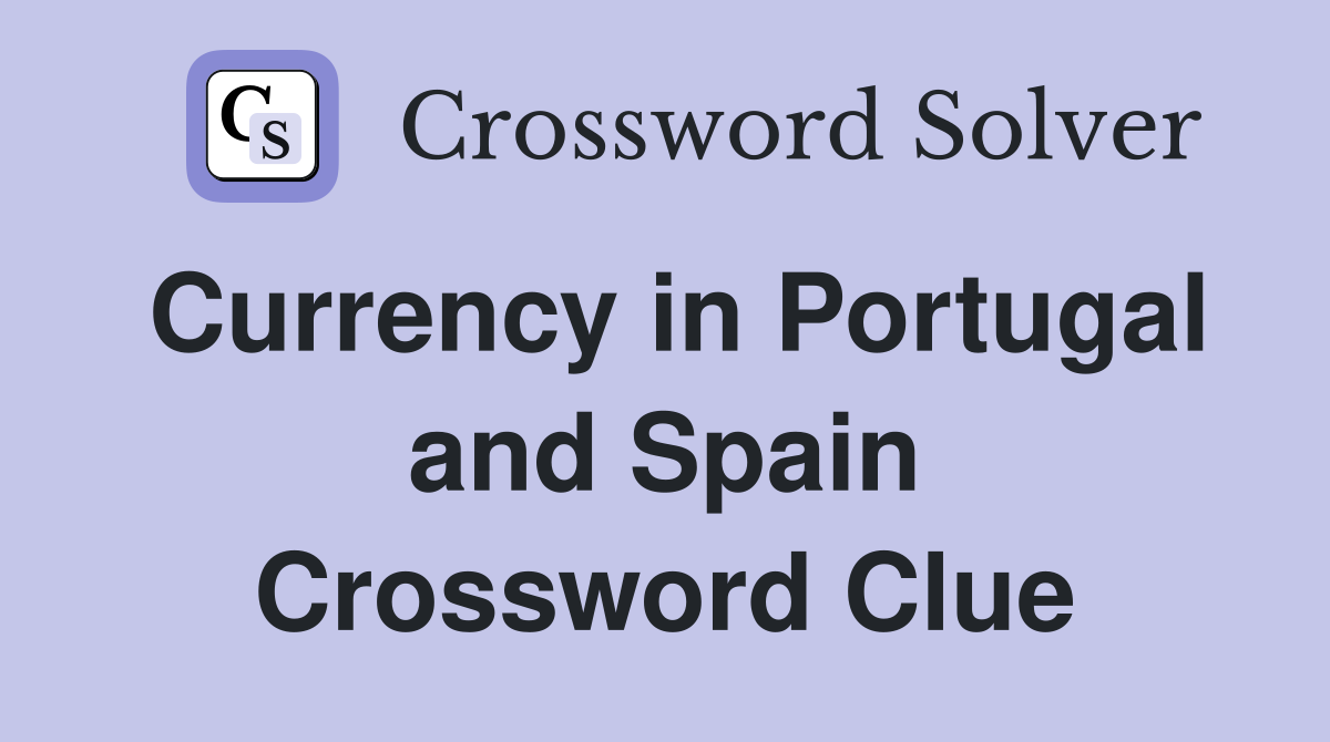 Currency in Portugal and Spain Crossword Clue
