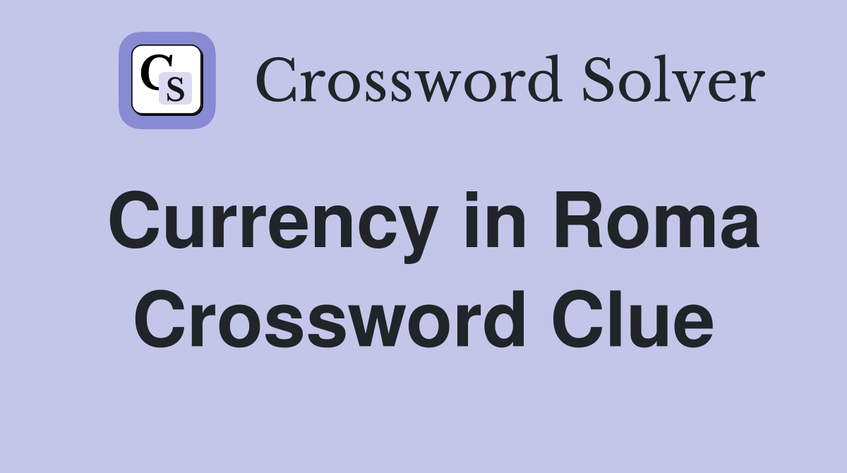 Currency in Roma Crossword Clue