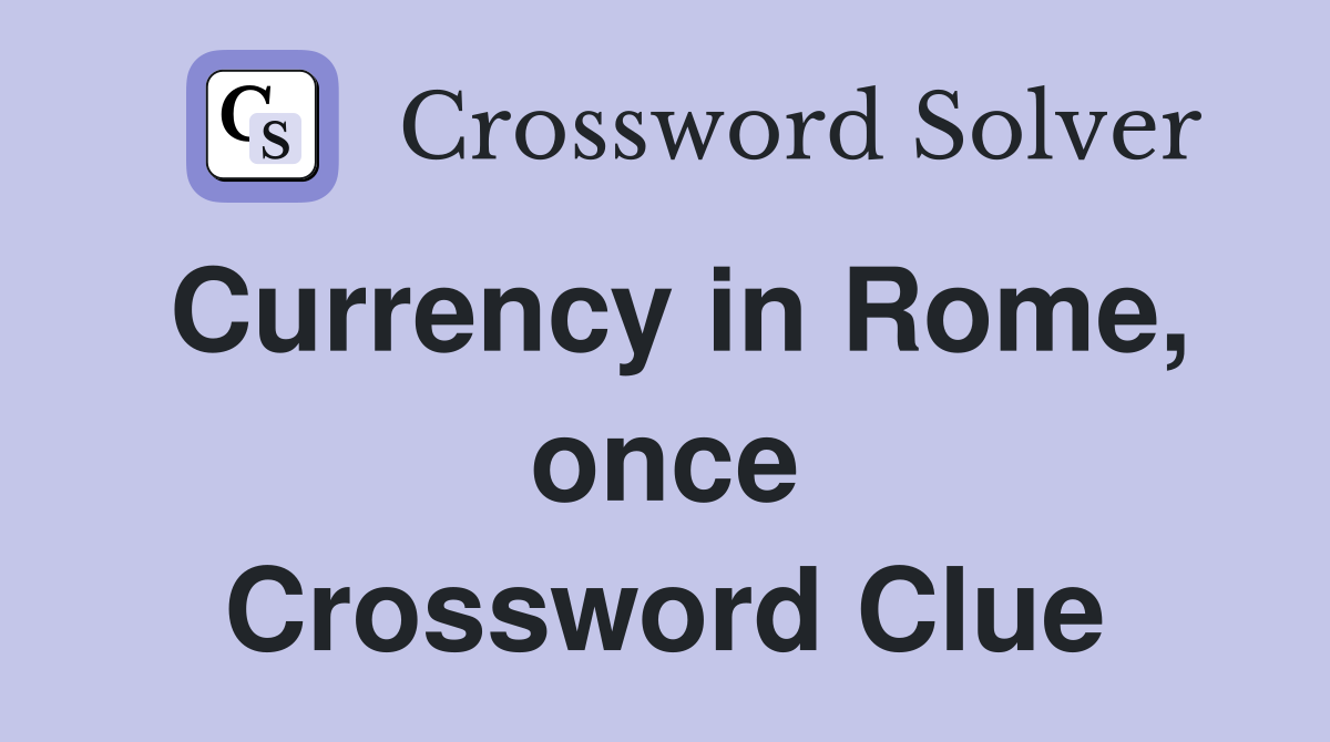 Currency in Rome, once Crossword Clue