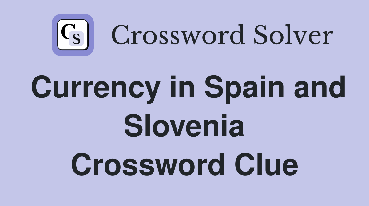 Currency in Spain and Slovenia Crossword Clue